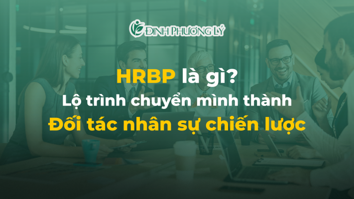 HRBP là gì? Lộ trình chuyển mình thành Đối tác nhân sự chiến lược